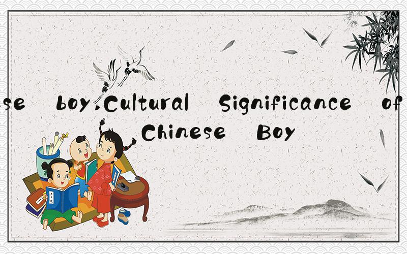 chinese boy Cultural Significance of the Chinese Boy